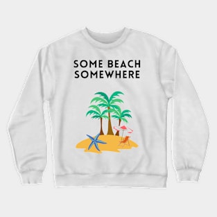 Some beach somewhere Crewneck Sweatshirt